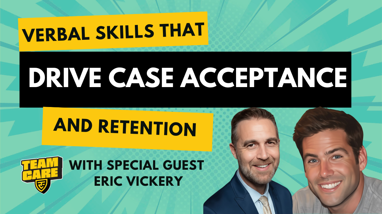 Episode 15: Verbal Skills That Drive Case Acceptance and Retention with Eric Vickery